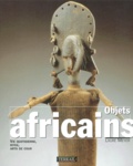 Laure Meyer - Objets Africains. Vie Quotidienne, Rites, Arts De Cour.