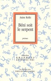 Anise Koltz - Béni soit le serpent - Poèmes.