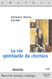 Antonio-Maria Sicari - La Vie Spirituelle Du Chretien.