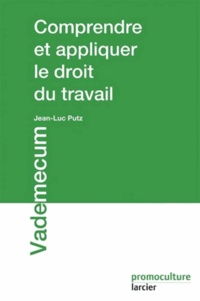 Jean-Luc Putz - Comprendre et appliquer le droit du travail.