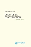 Gaston Vogel - Les pandectes : droit de la construction.