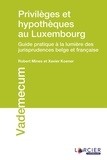 Robert Mines et Xavier Koener - Privilèges et hypothèques au Luxembourg - Guide pratique à la lumière des jurisprudences belge et française.