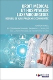 Gaston Vogel - Droit médical et hospitalier luxembourgeois - Recueil de jurisprudence commentée.