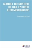 Fanny Mazeaud - Manuel du contrat de bail en droit luxembourgeois.