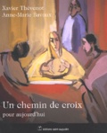 Anne-Marie Bavoux et Xavier Thévenot - Un Chemin De Croix Pour Aujourd'Hui.