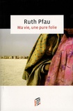 Ruth Pfau - Ma vie, une pure folie - Médecin, religieuse, battante.