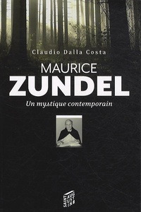 Claudio Dalla Costa - Maurice Zundel : un mystique contemporain.