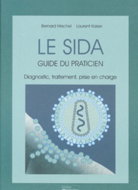 Laurent Kaiser et Bernard Hirschel - Le Sida. Guide Du Praticien, Diagnostique, Traitement, Prise En Charge, 3eme Edition Entierement Refondue.