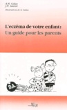 Anne-Marie Calza et Jean-Hilaire Saurat - L'Eczema De Votre Enfant : Un Guide Pour Les Parents.