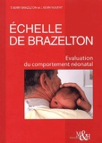 J-Kevin Nugent et Thomas Berry Brazelton - Echelle De Brazelton. Evaluation Du Comportement Neonatal, 3eme Edition.