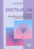 Alexandre Restellini et Marc-André Raetzo - Docteur, j'ai... Stratégies diagnostiques et thérapeutiques en médecine ambulatoire.