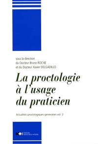 Bruno Roche et Xavier Delgadillo - Actualités proctologiques genevoises - Volume 2, La proctologie à l'usage du praticien.