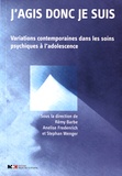 Rémy Barbe et Anelise Fredenrich - J'agis donc je suis - Variations contemporaines dans les soins psychiques à l'adolescence.