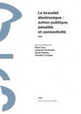 René Lévy et Laurence Dumoulin - Le bracelet électronique : action publique, pénalité et connectivité.