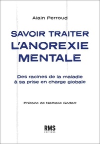 Alain Perroud - Savoir traiter l'anorexie mentale - Des racines de la maladie à sa prise en charge globale.