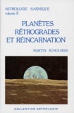 Martin Schulman - Astrologie Karmique. Tome 2, Planetes Retrogrades Et Reincarnation.