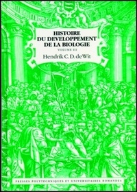 Hendrick C.D. De Wit - Histoire du développement de la biologie - Volume 1.