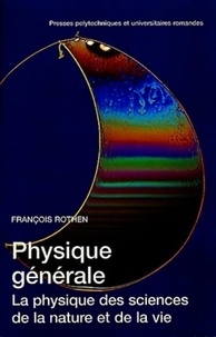 François Rothen - Physique Generale. La Physique Des Sciences De La Nature Et De La Vie.