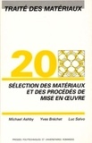 Luc Salvo et Michael Ashby - Traité des matériaux - Tome 20, Sélection des matériaux et des procédés de mise en oeuvre.