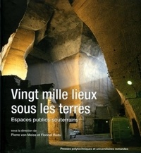 Pierre von Meiss et Florinel Radu - Vingt mille lieux sous les terres - Espaces publics souterrains.