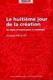 Jacques Neirynck - Le huitième jour de la création - Un mode d'emploi pour la technique.