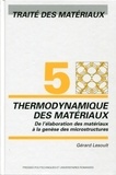 Gérard Lesoult - Traîté des matériaux - Tome 5, Thermodynamique des matériaux : De l'élaboration des matériaux à la genèse des microstructures.