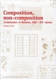 Jacques Lucan - Composition, non-composition - Architecture et théories, XIXe-XXe siècles.