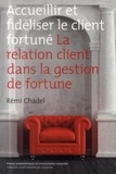 Remi Chadel - Accueillir et fidéliser le client fortuné - La relation client dans la gestion de fortune.