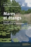 Beat Oertli et Pierre-André Frossard - Mares et étangs - Ecologie, gestion, aménagement et valorisation.
