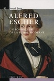 Joseph Jung - Alfred Escher - Un fondateur de la Suisse moderne.