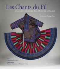 Catherine Bourzat et Thierry Arensma - Le chants du fil - Textiles tribaux du Sud-Ouest de la Chine.