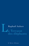 Raphaël Aubert - La Terrasse des éléphants.