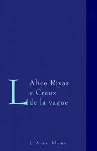 Alice Rivaz - Le Creux De La Vague.