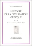 Jacob Burckhardt - Histoire de la civilisation grecque - Tome 1.