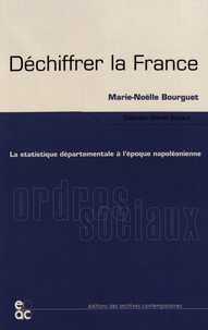 Marie-Noëlle Bourguet - Déchiffrer la France - La statistique départementale à l'époque napoléonienne.