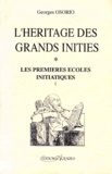 Georges Osorio - L'Heritage Des Grands Inities. Tome 1, Les Premieres Ecoles Initiatiques.