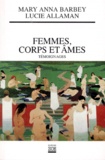 Lucie Allaman et Mary-Anna Barbey - Femmes, Corps Et Ames. Temoignage.