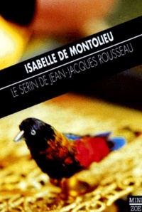 Isabelle de Montolieu - Le serin de Jean-Jacques Rousseau.