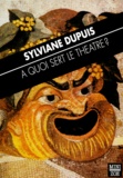Sylviane Dupuis - A Quoi Sert Le Theatre ?.