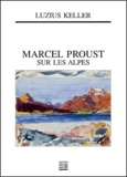 Luzius Keller - Marcel Proust sur les Alpes.