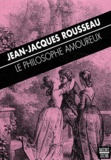Jean-Jacques Rousseau - Le philosophe amoureux.