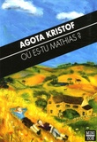 Agota Kristof - Où es-tu Mathias ? - Suivi de Line, le temps.