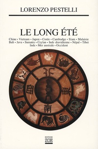 Lorenzo Pestelli - Le long été - Chine, Vietnam, Japon, Corée, Cambodge, Siam, Malaisie, Bali, Java, Sumatra, Ceylan, Inde dravidienne, Népal, Tibet, Inde, Mer australe, Occident.