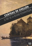 Jean-Jacques Rousseau et Alphonse de Lamartine - Château de Chillon - Le fief de la rêverie romantique.