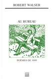 Robert Walser - Au bureau - Poèmes de 1909, édition bilingue français-allemand.