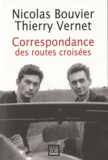 Nicolas Bouvier et Thierry Vernet - Correspondance des routes croisées 1945-1964.