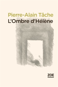 Pierre-Alain Tâche - L'ombre d'Hélène suivi de La fausse morte.