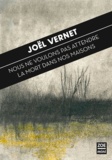 Joël Vernet - Nous ne voulons pas attendre la mort dans nos maisons.