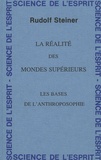 Rudolf Steiner - La réalité des mondes supérieurs - Les bases de l'anthroposophie - 8 conférences faites du 25 novembre au 2 décembre 1921 à Oslo.