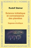 Rudolf Steiner - Science initiatique et connaissance des planètes - Sagesse druidique.